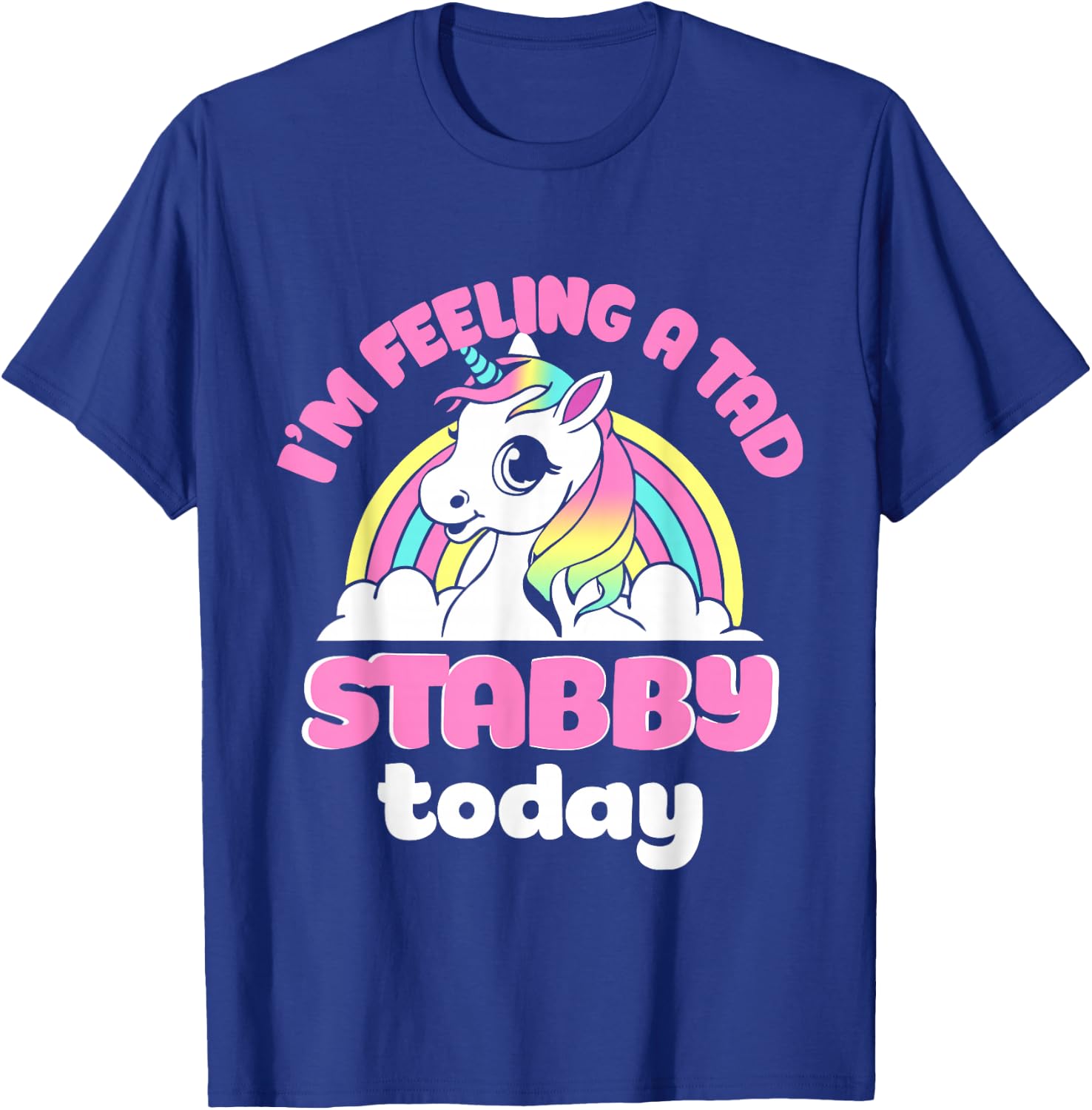 I'm Feeling A Tad Stabby Today Unicorn Design T-Shirt - T-Shirt | Royal