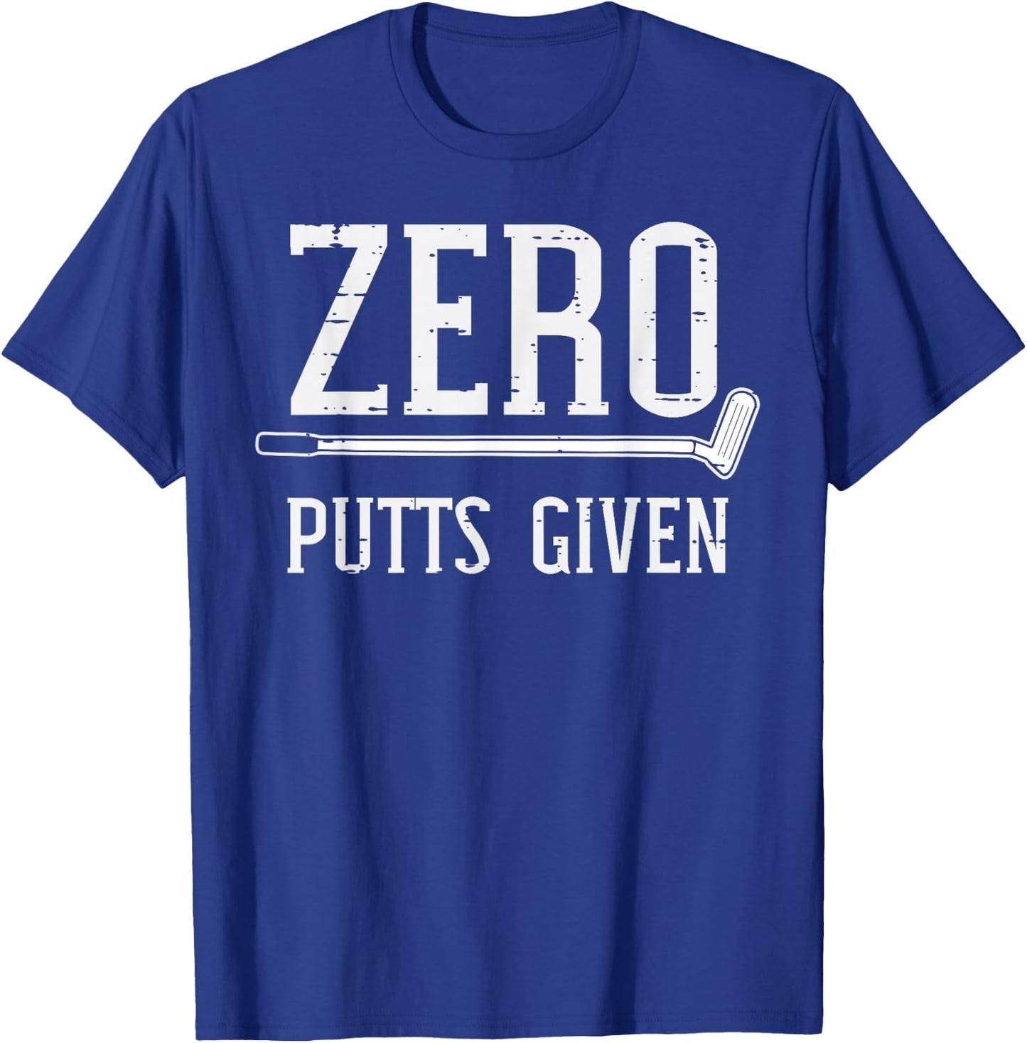 Golfing Zero Putts Given Funny Golf Golfer Dad Men Women T-Shirt - T-Shirt | Royal