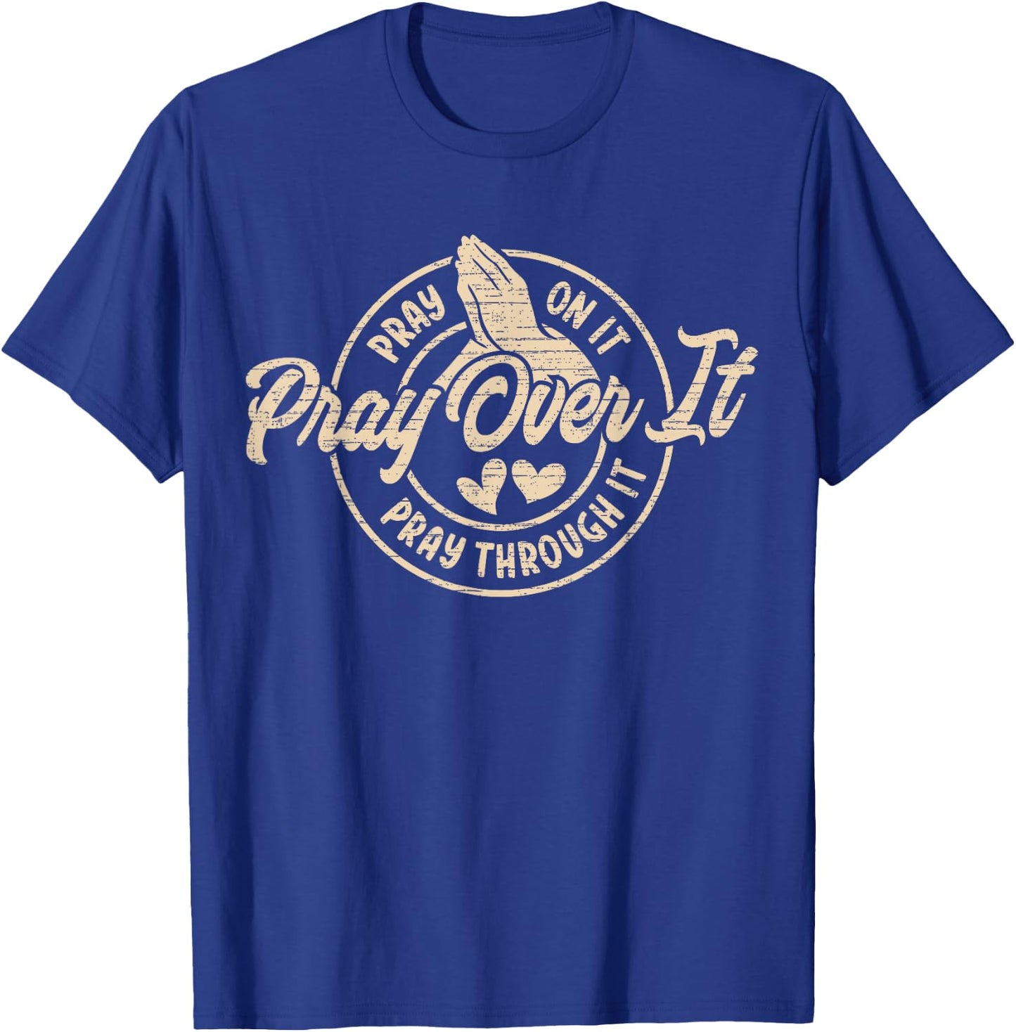 Pray On It Pray Over It Pray Through It, Religion Christian1 T-Shirt - T-Shirt | Royal
