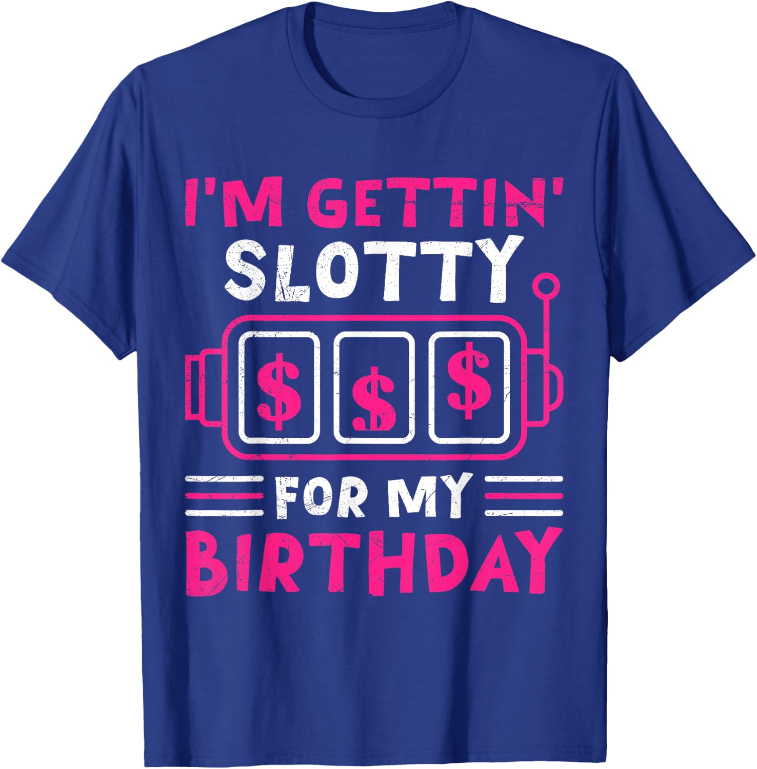 Slot Machines I'M GETTING SLOTTY FOR MY BIRTHDAY Women T-Shirt - T-Shirt | Royal