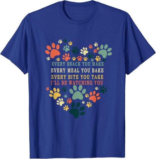 Every Snack You Make Every Meal You Bake I'll Be Watching T-Shirt - T-Shirt | Royal