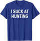 Funny Hunter I Suck at Hunting T-Shirt - T-Shirt | Royal