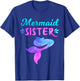 Mermaid Sister, Funny Family Matching for Birthday Party T-Shirt - T-Shirt | Royal