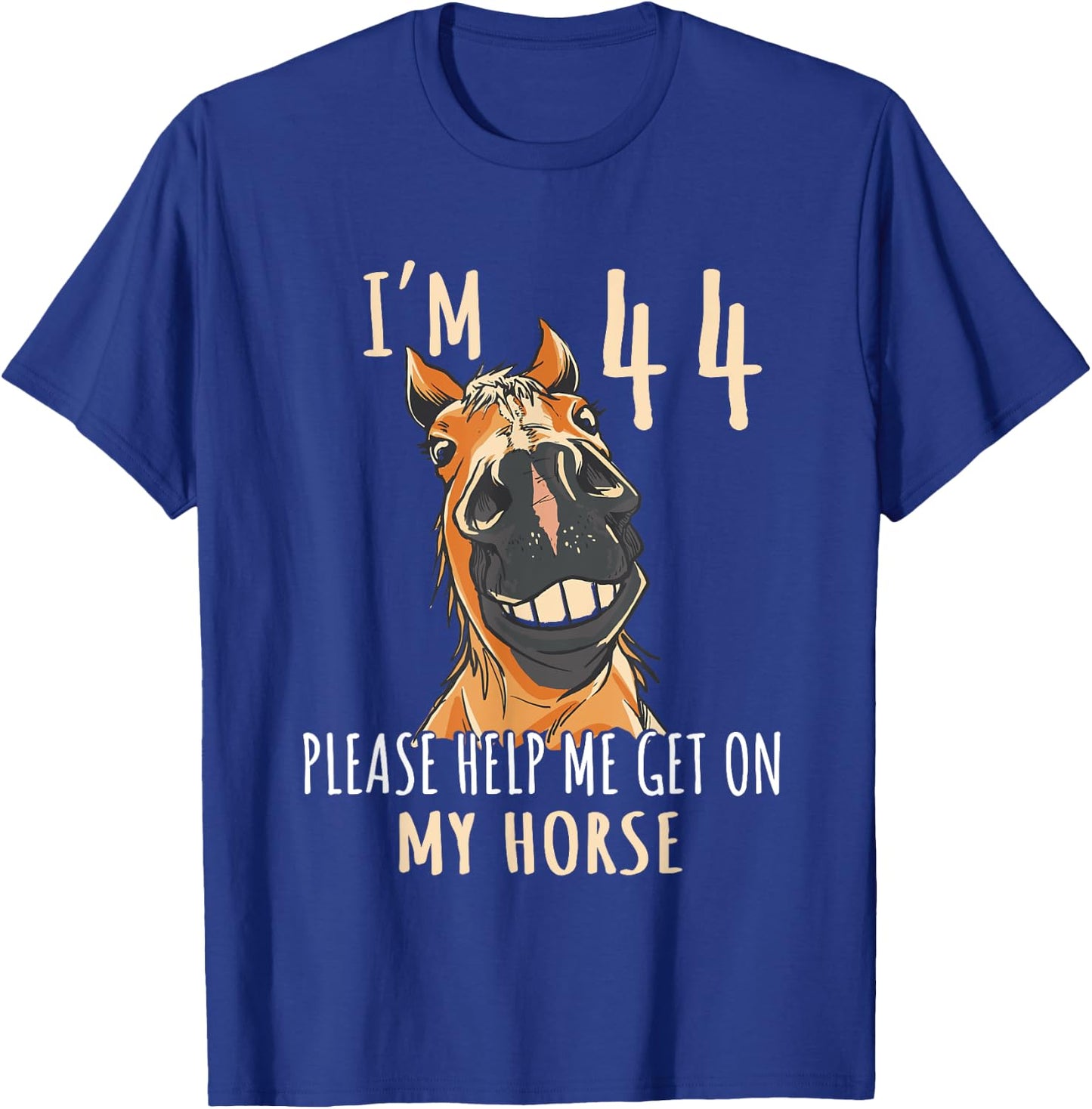 I Am 44 Please Help Me On My Horse 44 Years Old Horse Lover T-Shirt - T-Shirt | Royal