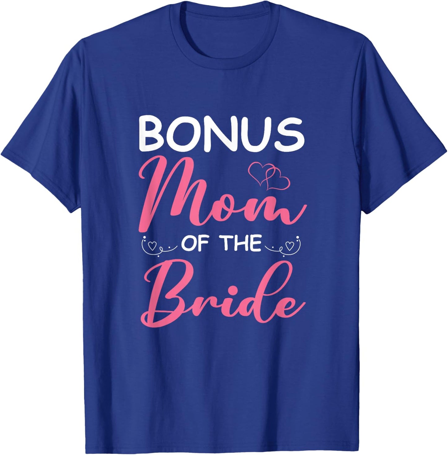 Bonus Mom Of The Bride Stepmom Of Bride Wedding Bonus Mom T-Shirt - T-Shirt | Royal