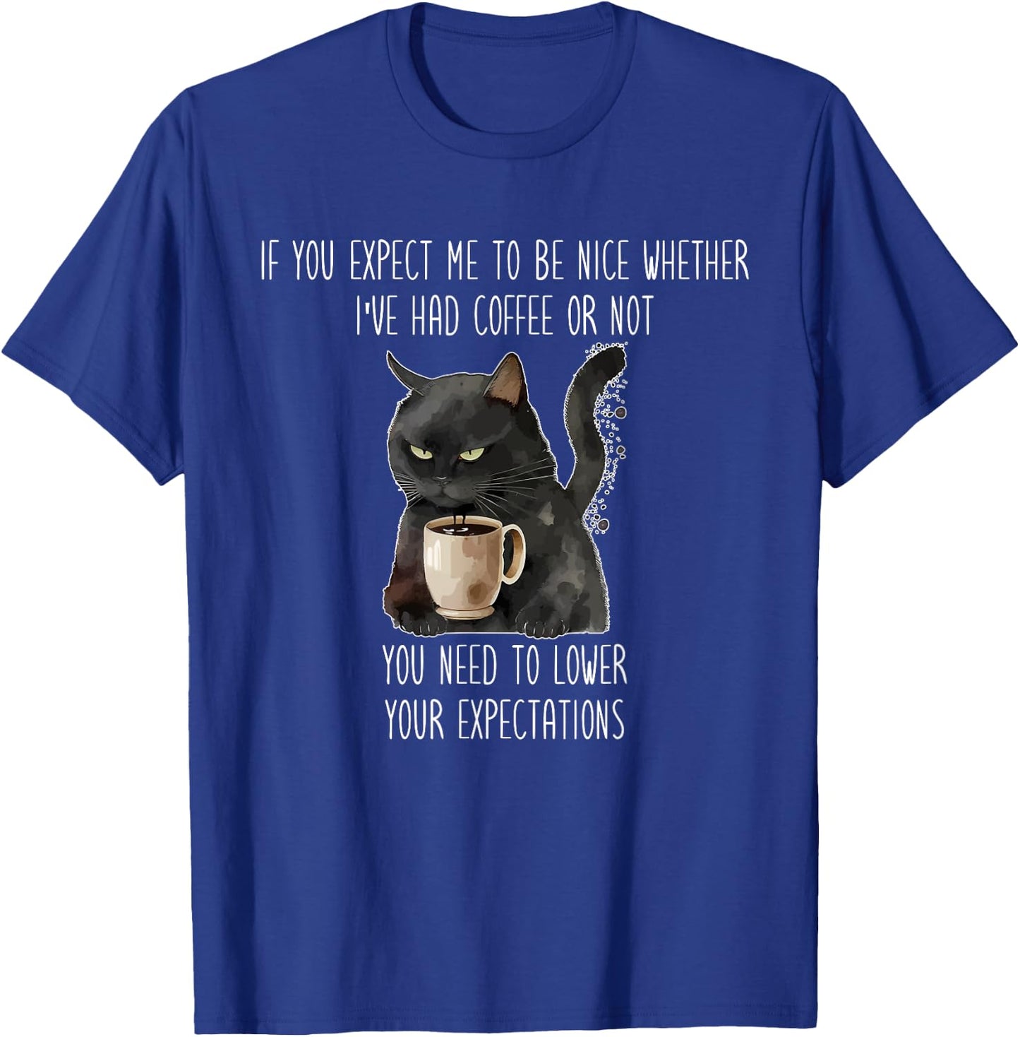 I've Had Coffee Or Not You Need To Lower Your Expectations T-Shirt - T-Shirt | Royal