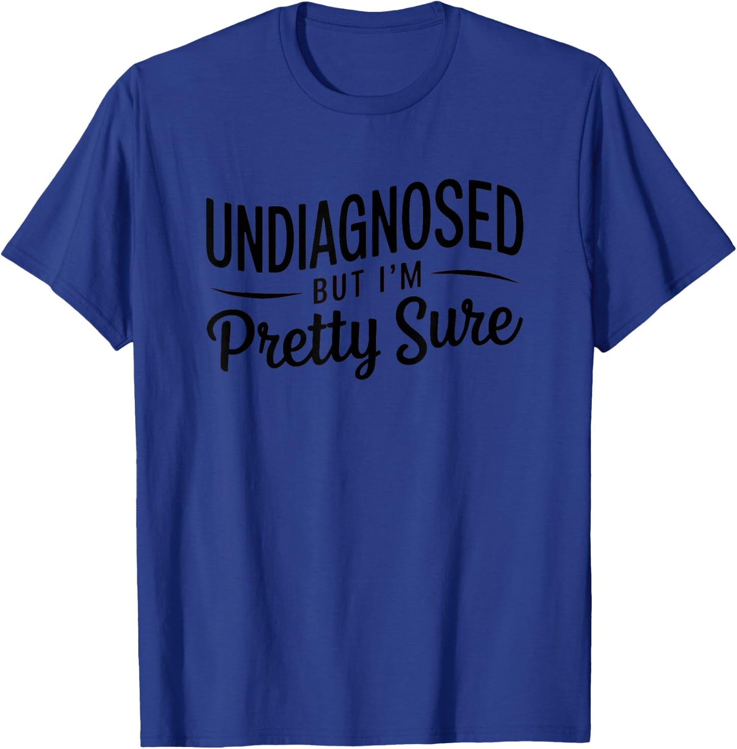 Undiagnosed But I'm Pretty Sure T-Shirt - T-Shirt | Royal