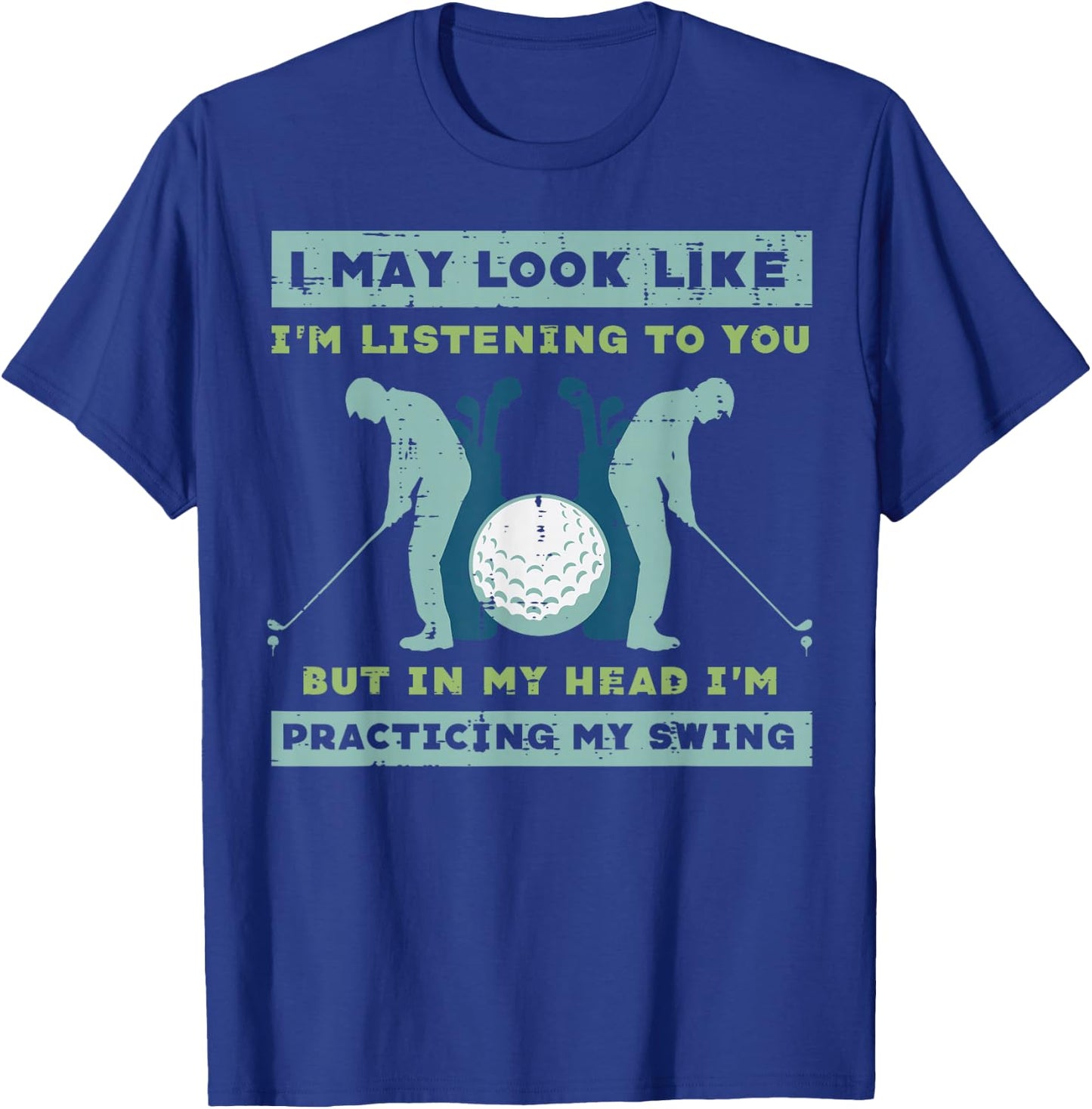 Golf I May Look Listening Practicing My Swing Golfer Dad Men T-Shirt - T-Shirt | Royal