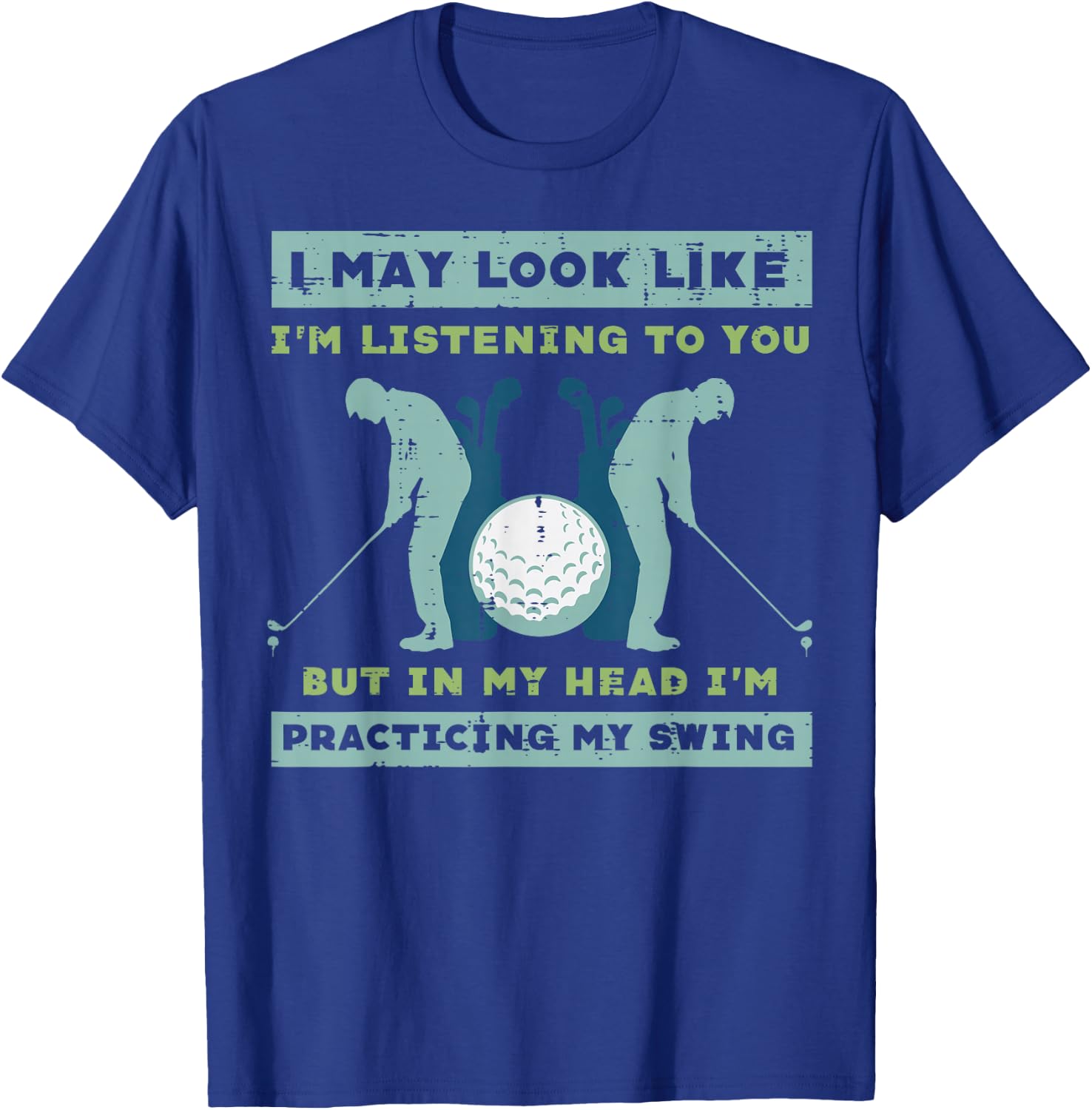 Golf I May Look Listening Practicing My Swing Golfer Dad Men T-Shirt - T-Shirt | Royal