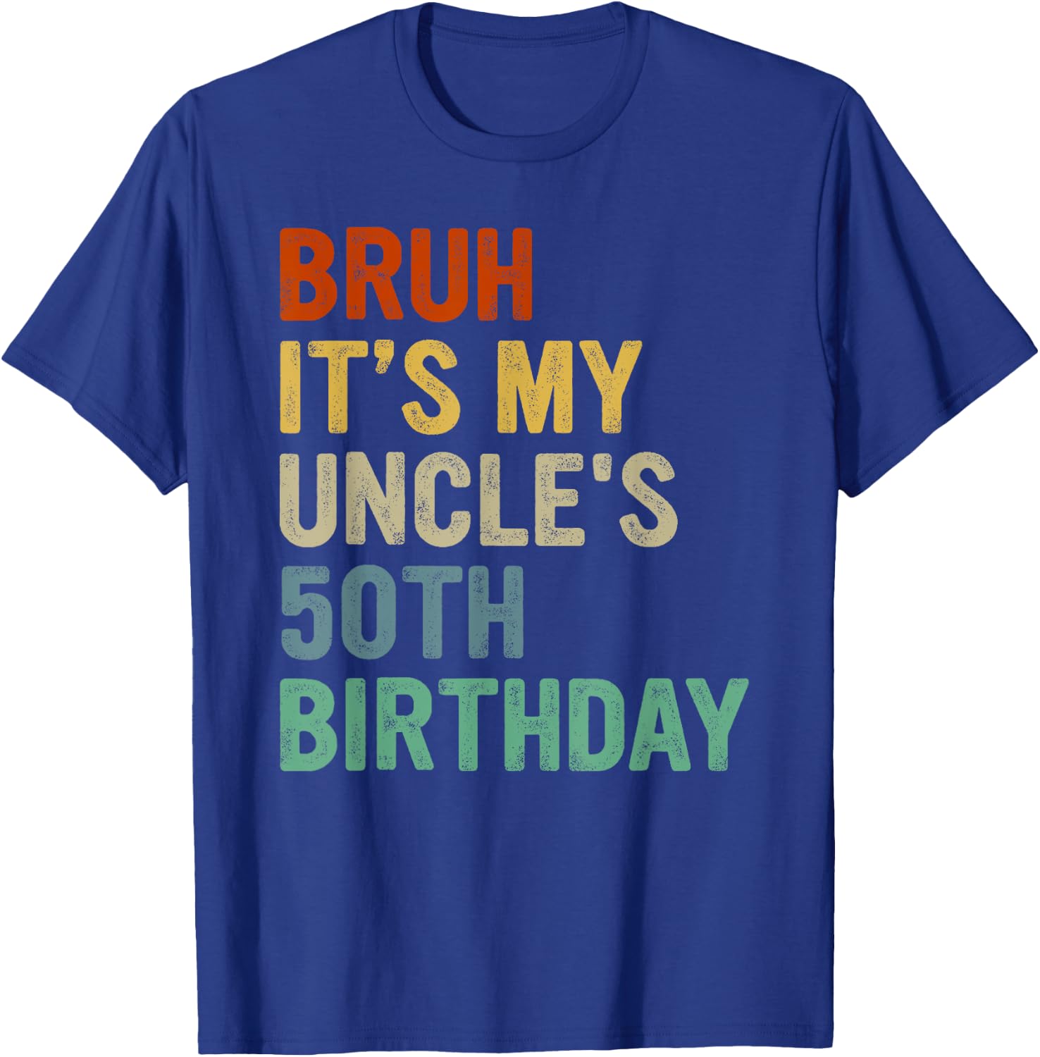 Bruh It's My Uncle's 50th Birthday Turning 50 Years Old T-Shirt - T-Shirt | Royal