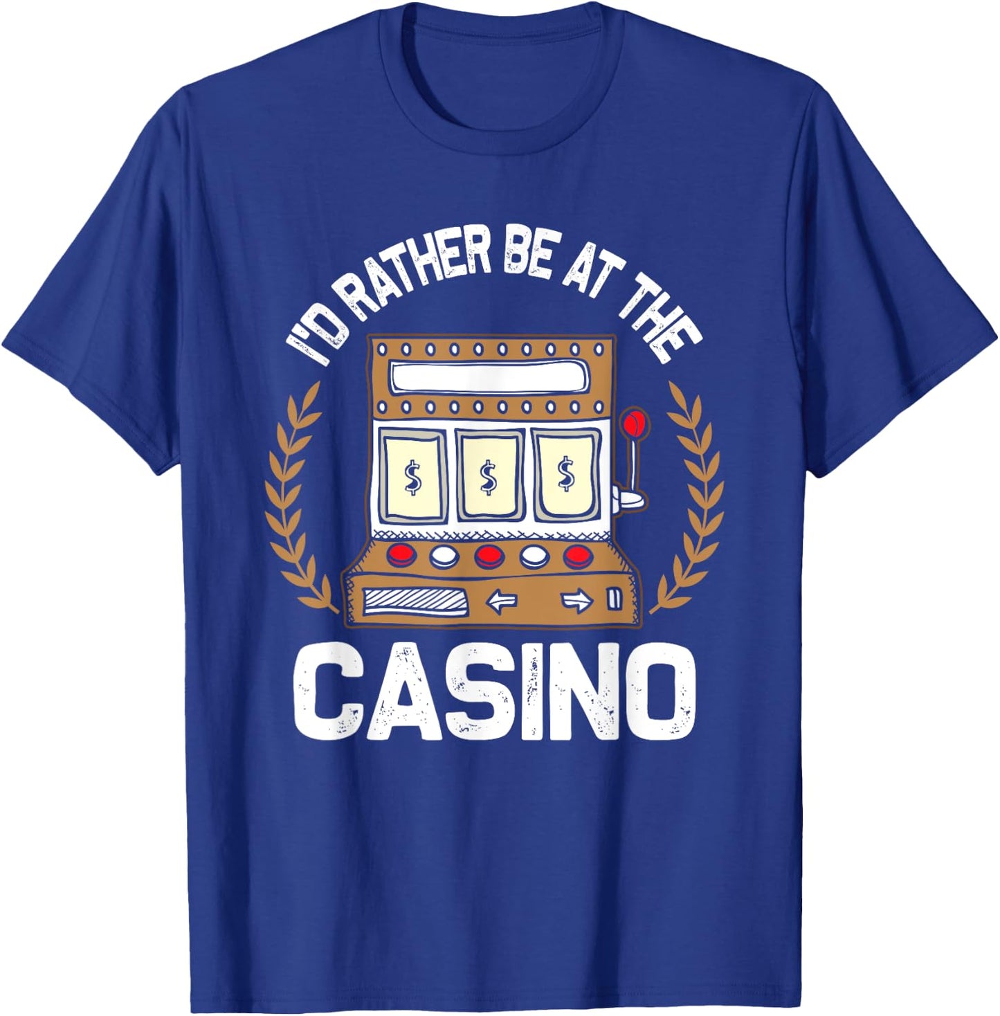 I'd Rather Be At The Casino - Vegas Gambling Slot Gift T-Shirt - T-Shirt | Royal