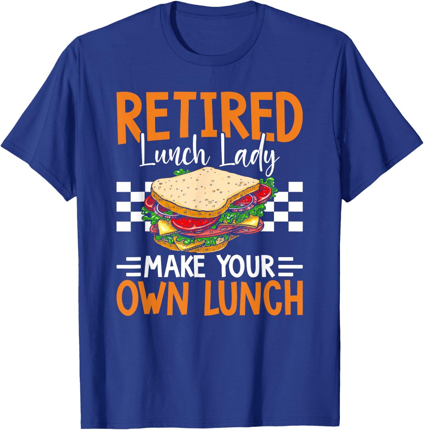 Retired Lunch Lady Make Your Own Lunch Funny T-Shirt - T-Shirt | Royal