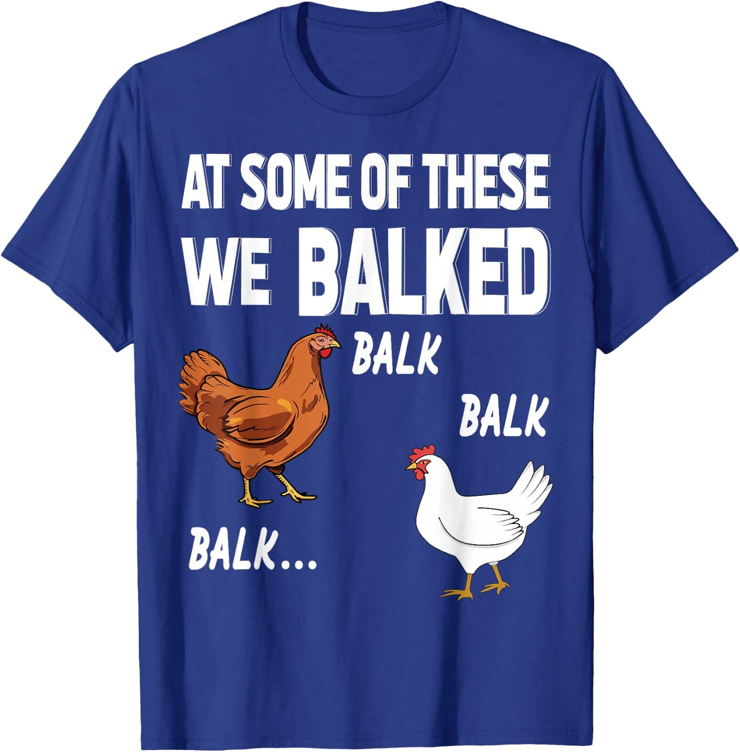 at some of these we balked- Chicken Lover Farmer Farm Gift T-Shirt - T-Shirt | Royal