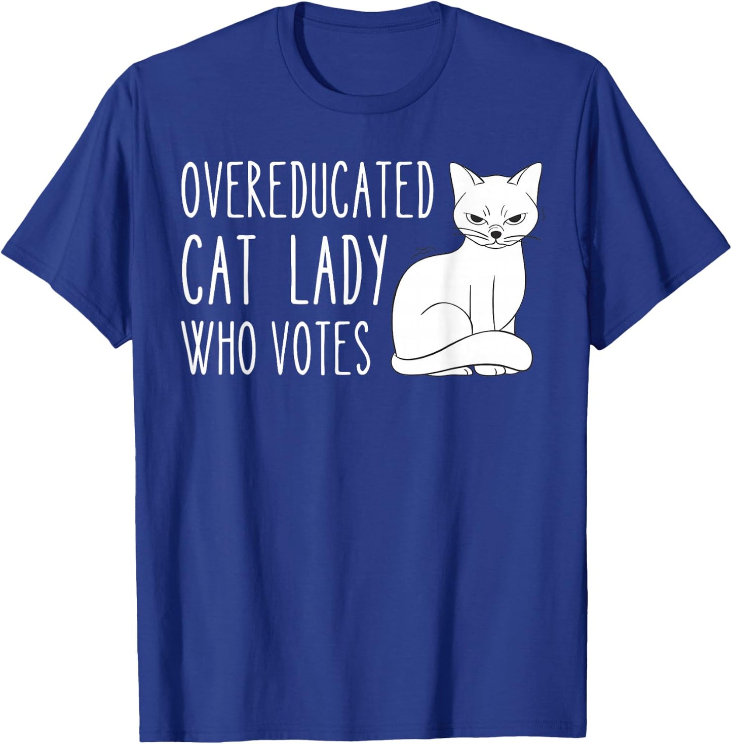 Funny Overeducated Cat Lady Who Votes Funny Women T-Shirt - T-Shirt | Royal