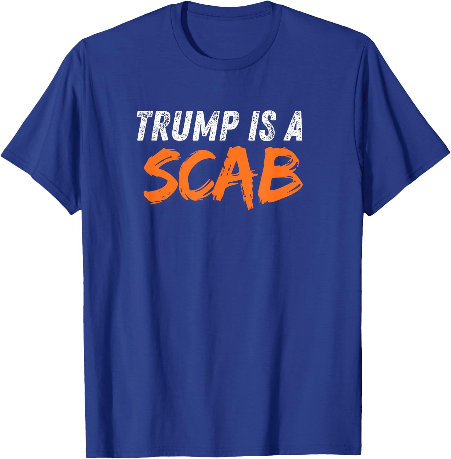 Donald Trump is a SCAB T-Shirt - T-Shirt | Royal