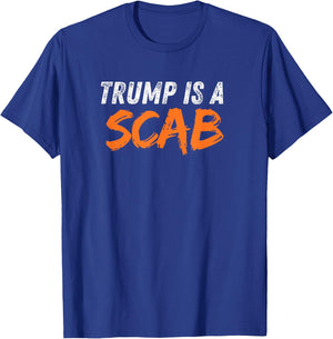 Donald Trump is a SCAB T-Shirt - T-Shirt | Royal