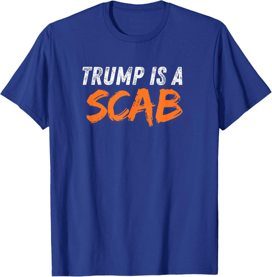 Donald Trump is a SCAB T-Shirt - T-Shirt | Royal