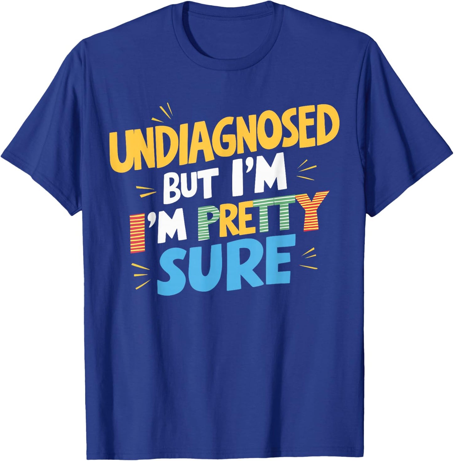 Undiagnosed But I'm Pretty Sure T-Shirt - T-Shirt | Royal