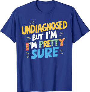 Undiagnosed But I'm Pretty Sure T-Shirt - T-Shirt | Royal