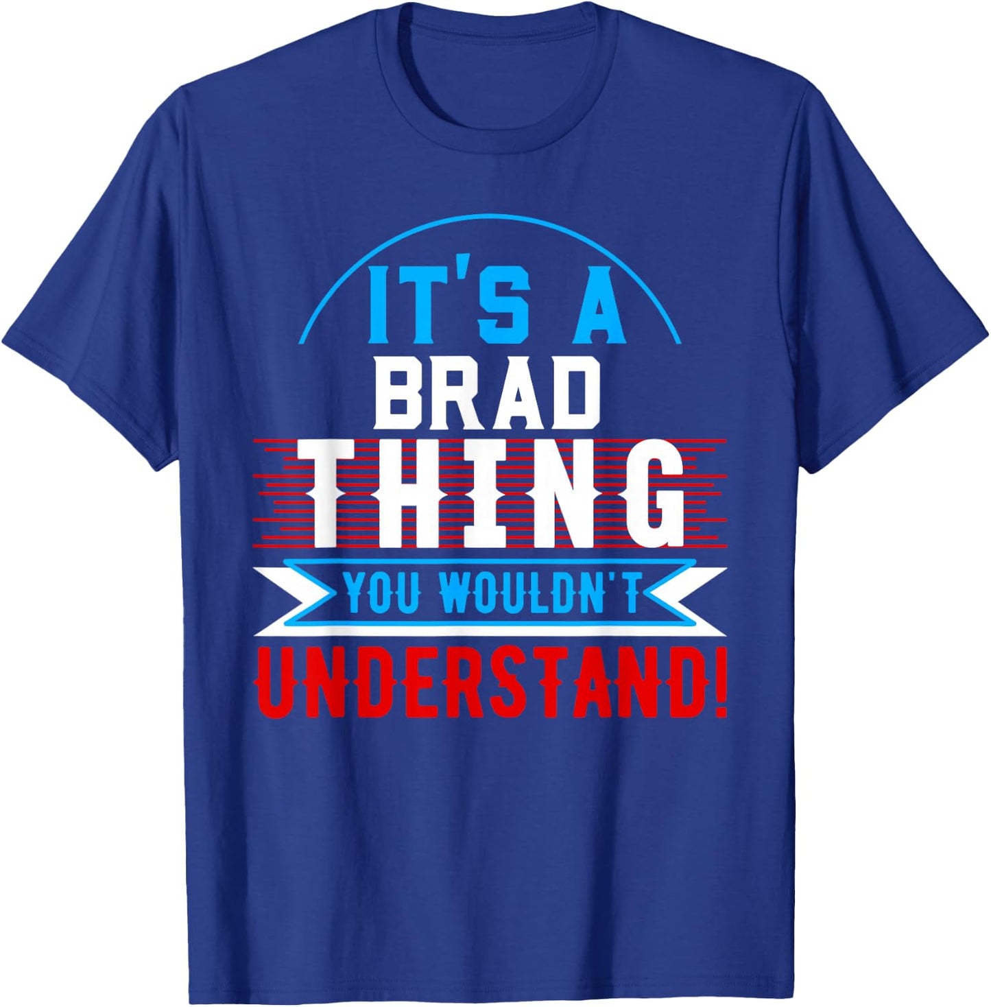 It's A BRAD Thing You Wouldn't Understand BRAD T-Shirt - T-Shirt | Royal