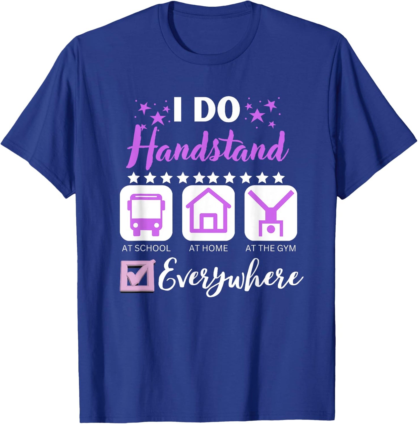 I Do Handstand At School Home Gym Everywhere T-Shirt - T-Shirt | Royal