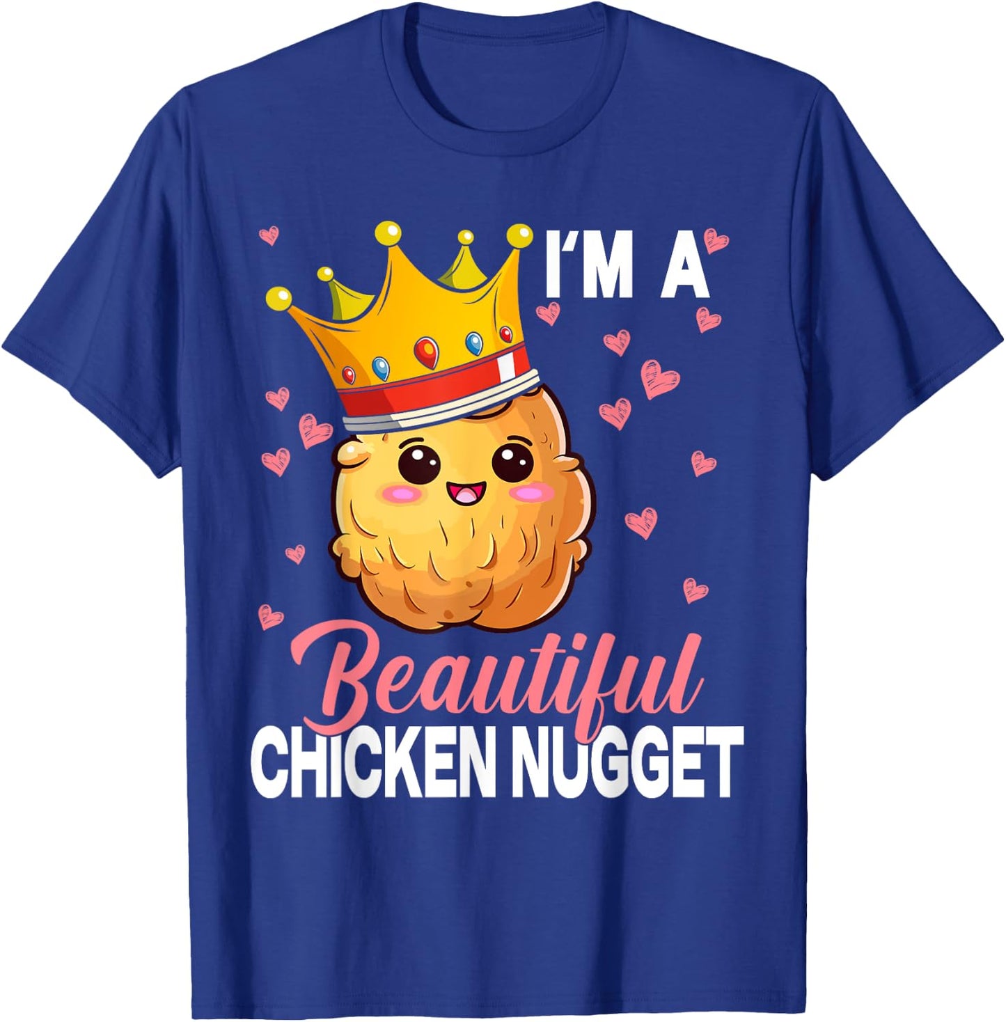 I'm a Beautiful Chicken Nugget Kawaii Nug Life Nuggets Lover T-Shirt - T-Shirt | Royal