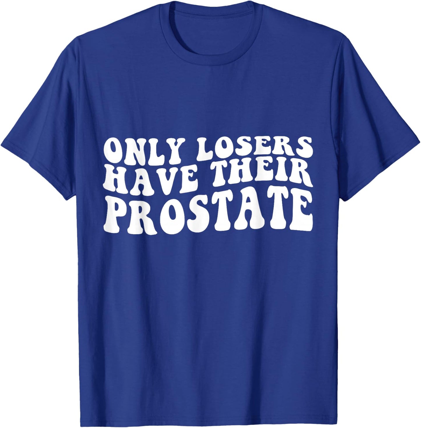 Funny Prostate Surgery Recovery Losers Have Their Prostate T-Shirt - T-Shirt | Royal