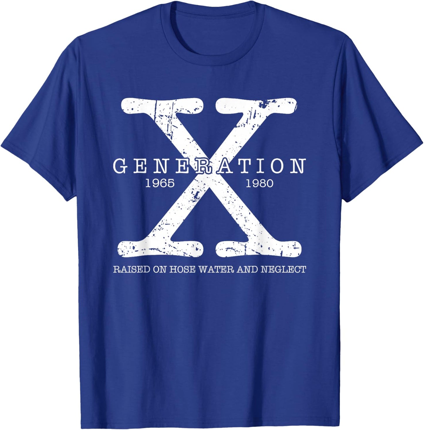 Generation X 1965 1980 Raised On Hose Water and Neglect T-Shirt - T-Shirt | Royal