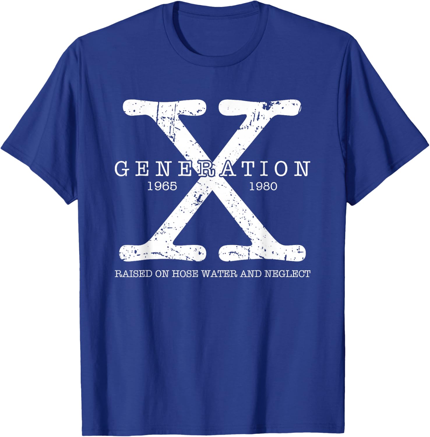 Generation X 1965 1980 Raised On Hose Water and Neglect T-Shirt - T-Shirt | Royal