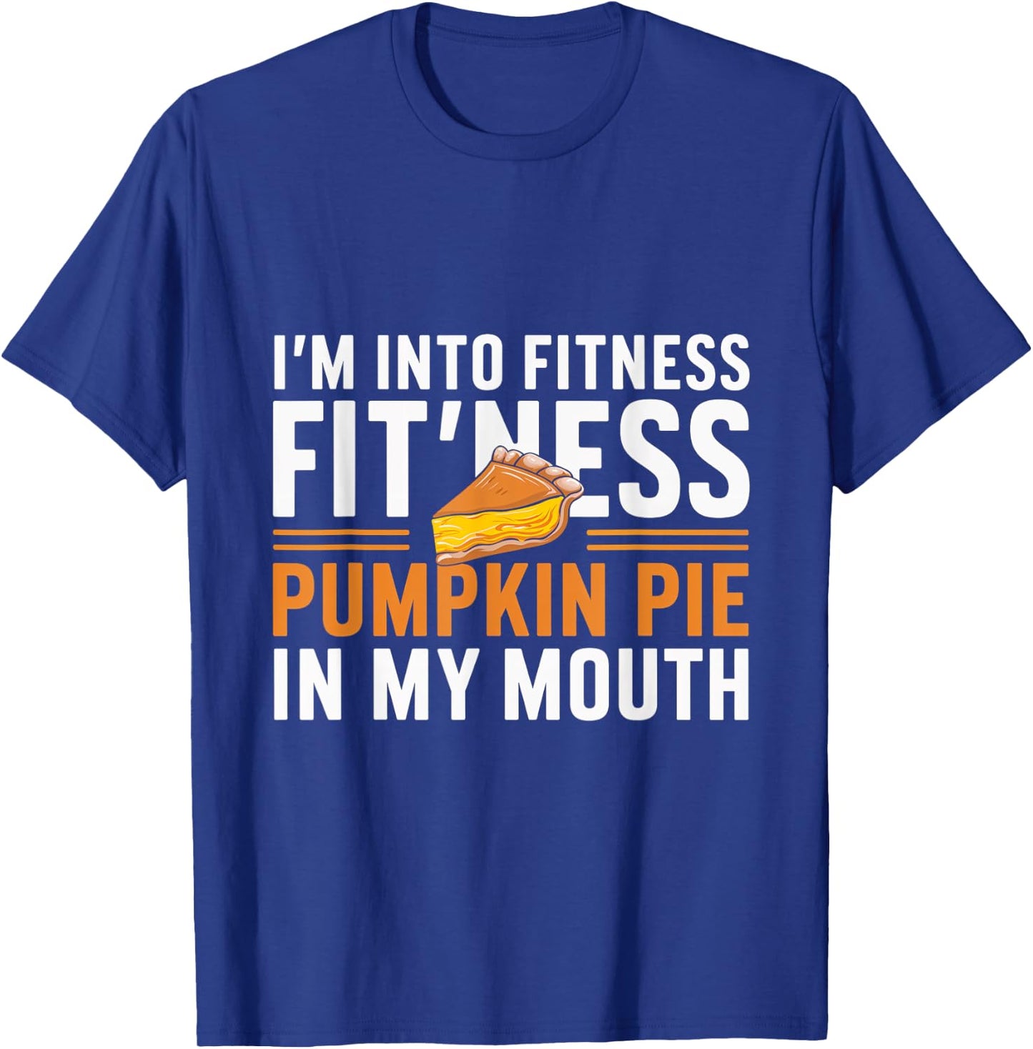 I'm Into Fitness Pumpkin Pie Mouth Pumpkin Thanksgiving T-Shirt - T-Shirt | Royal