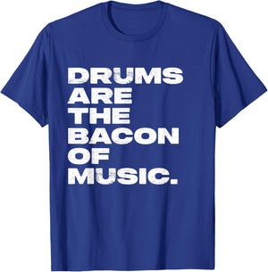 Drums Are The Bacon Of Music Drummer Funny T-Shirt - T-Shirt | Royal