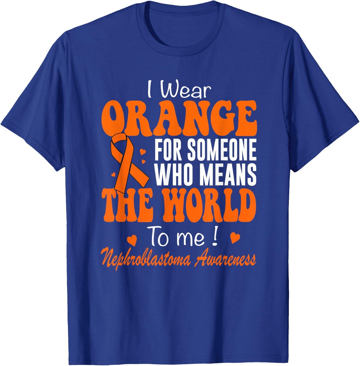 I Wear Orange Nephroblastoma Awareness Wilms Tumor T-Shirt - T-Shirt | Royal