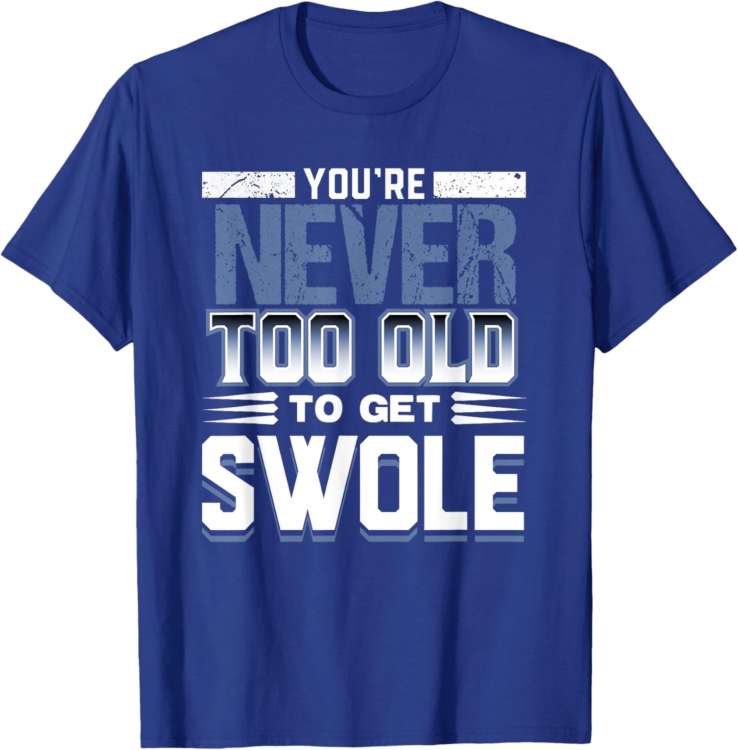 Birthday Workout Shirt - Youre Never Too Old to Get Swole T-Shirt - T-Shirt | Royal