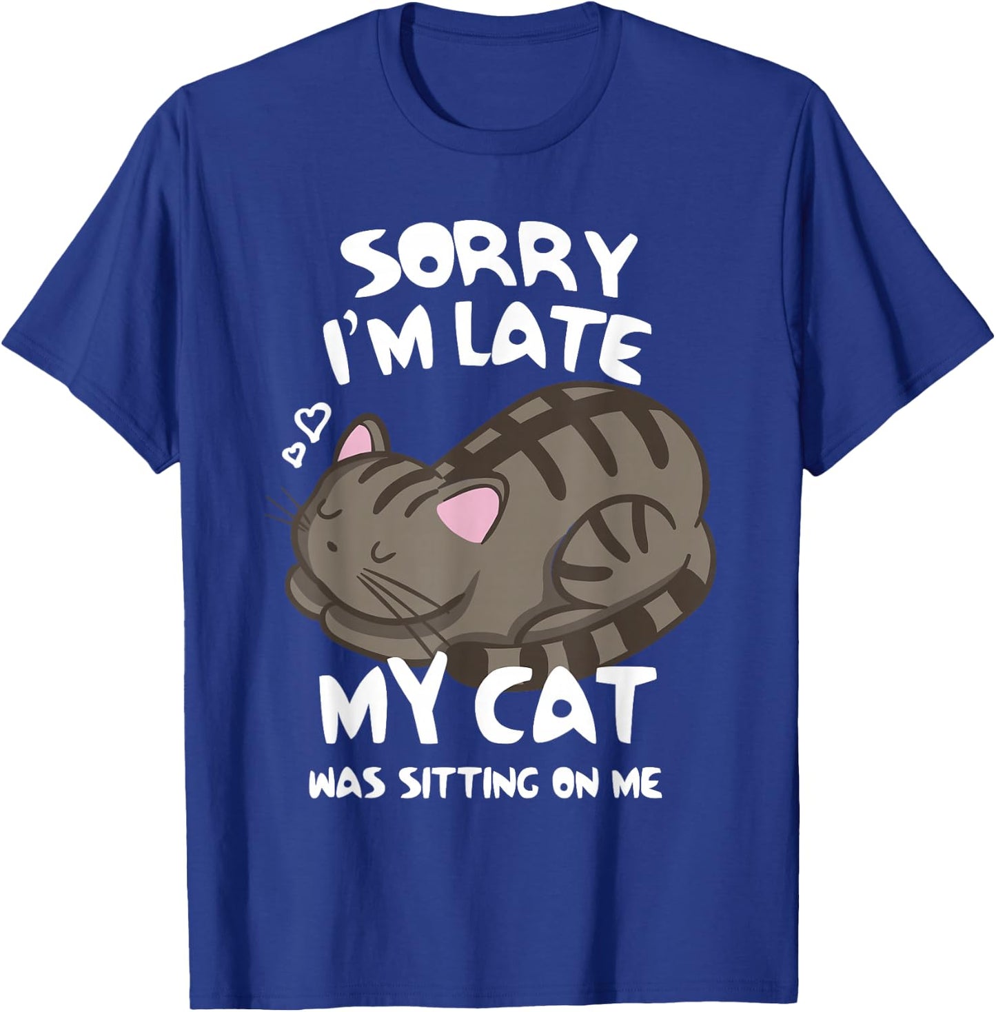 Sorry I'm Late My Cat was Sitting On Me Cat Lover T-Shirt - T-Shirt | Royal