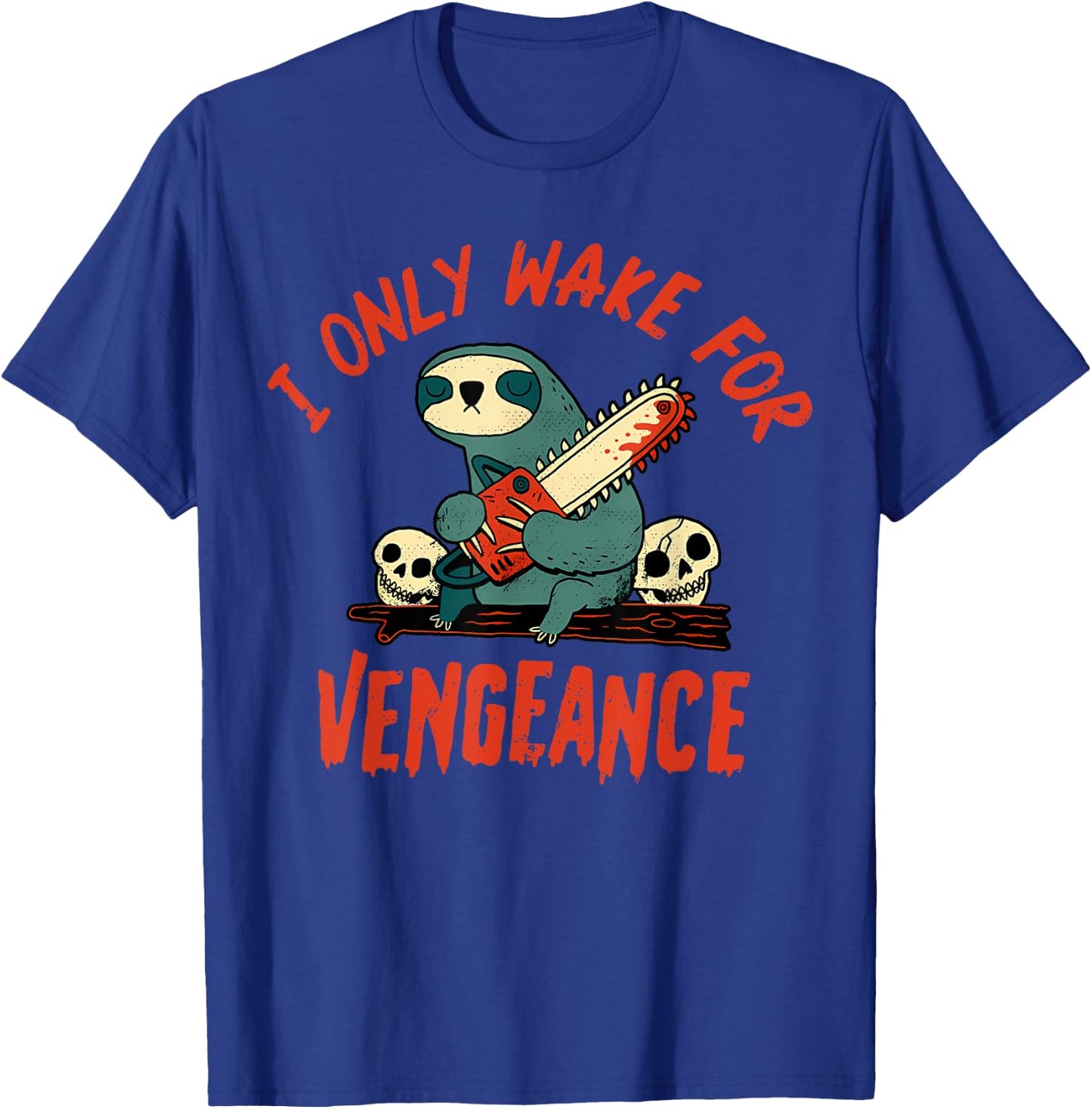 I Only Wake For Vengeance Funny Sloth Men Women T-Shirt - T-Shirt | Royal