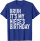 Bruh It's My Niece's Birthday Girl Princess Happy OMG Funny T-Shirt - T-Shirt | Royal