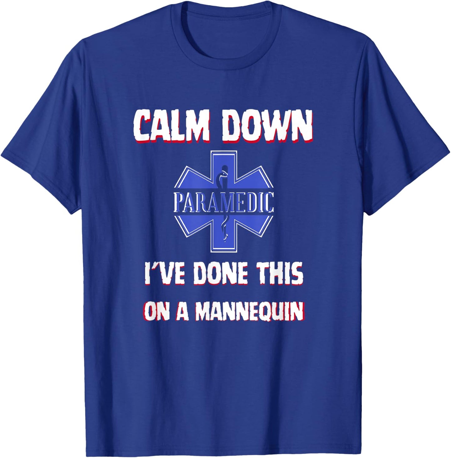 Paramedic First Aid Responder Gifts Calm Down I've Done This On A Mannequin Funny EMT Gag T-Shirt - T-Shirt | Royal