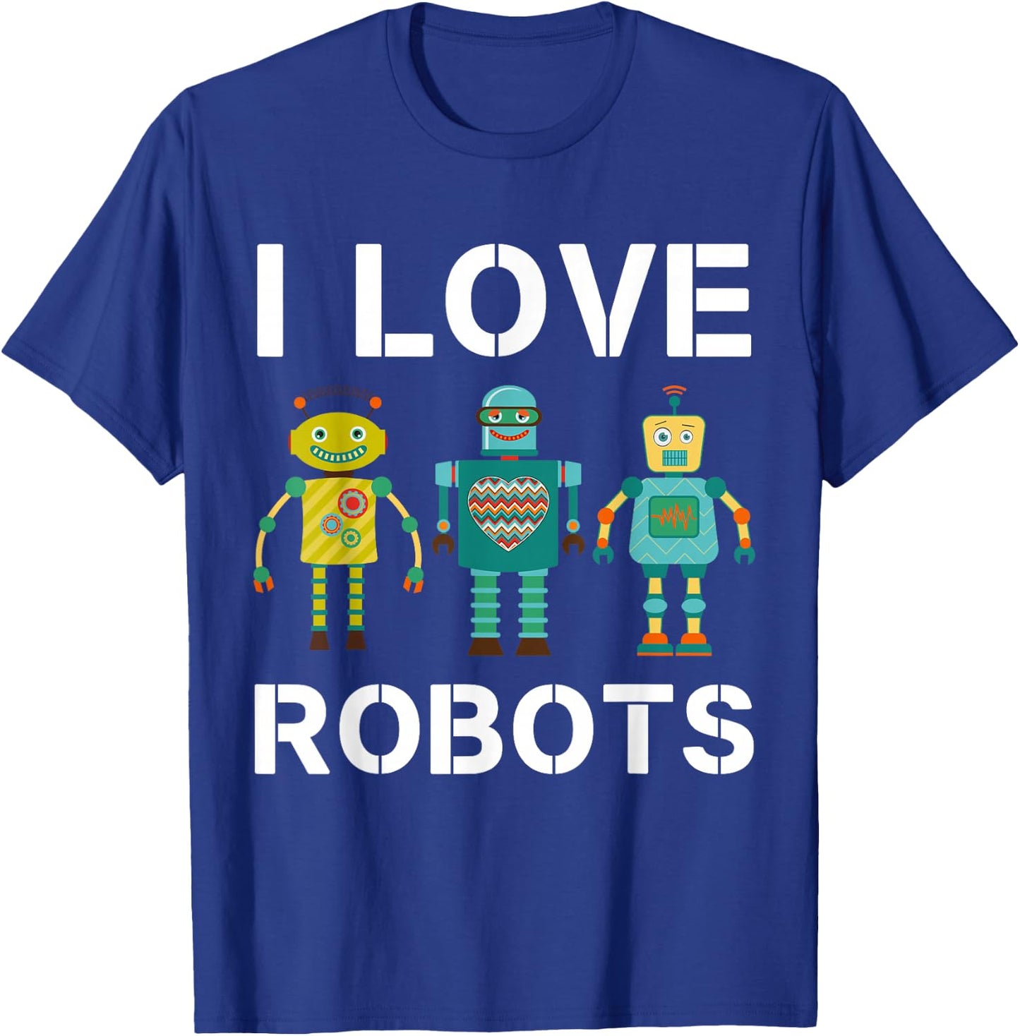 I love Robots Robotics Lover Men Women Kids Girls Boys Robot T-Shirt - T-Shirt | Royal