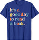 It's A Good Day To Read A Book Funny Books Library Reading T-Shirt - T-Shirt | Royal