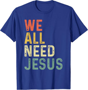 Christian Easter Bible Quote We All Need Jesus T-Shirt - T-Shirt | Royal