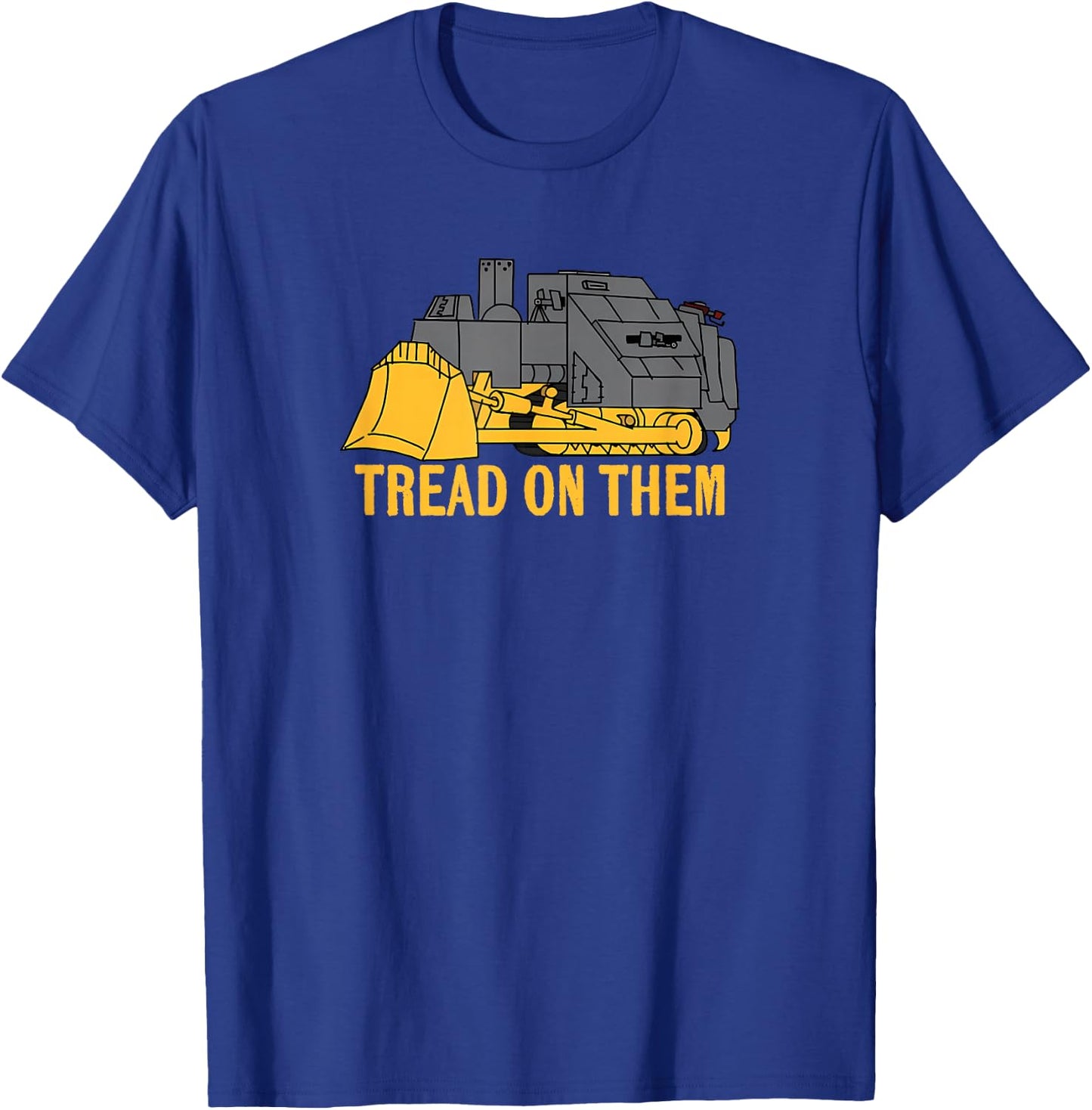 Heemeyer Welding Bulldozer Equipment Machinery Tread On Them T-Shirt - T-Shirt | Royal