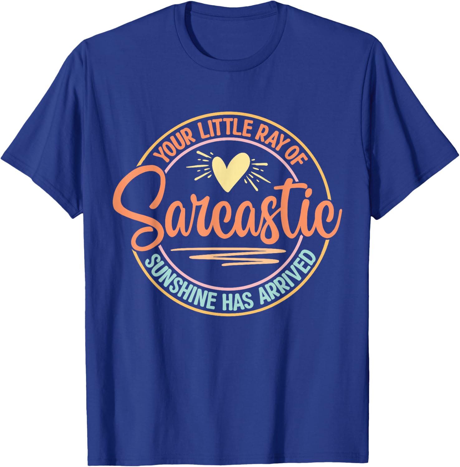 Your Little Ray of Sarcastic Sunshine Has Arrived T-Shirt - T-Shirt | Royal