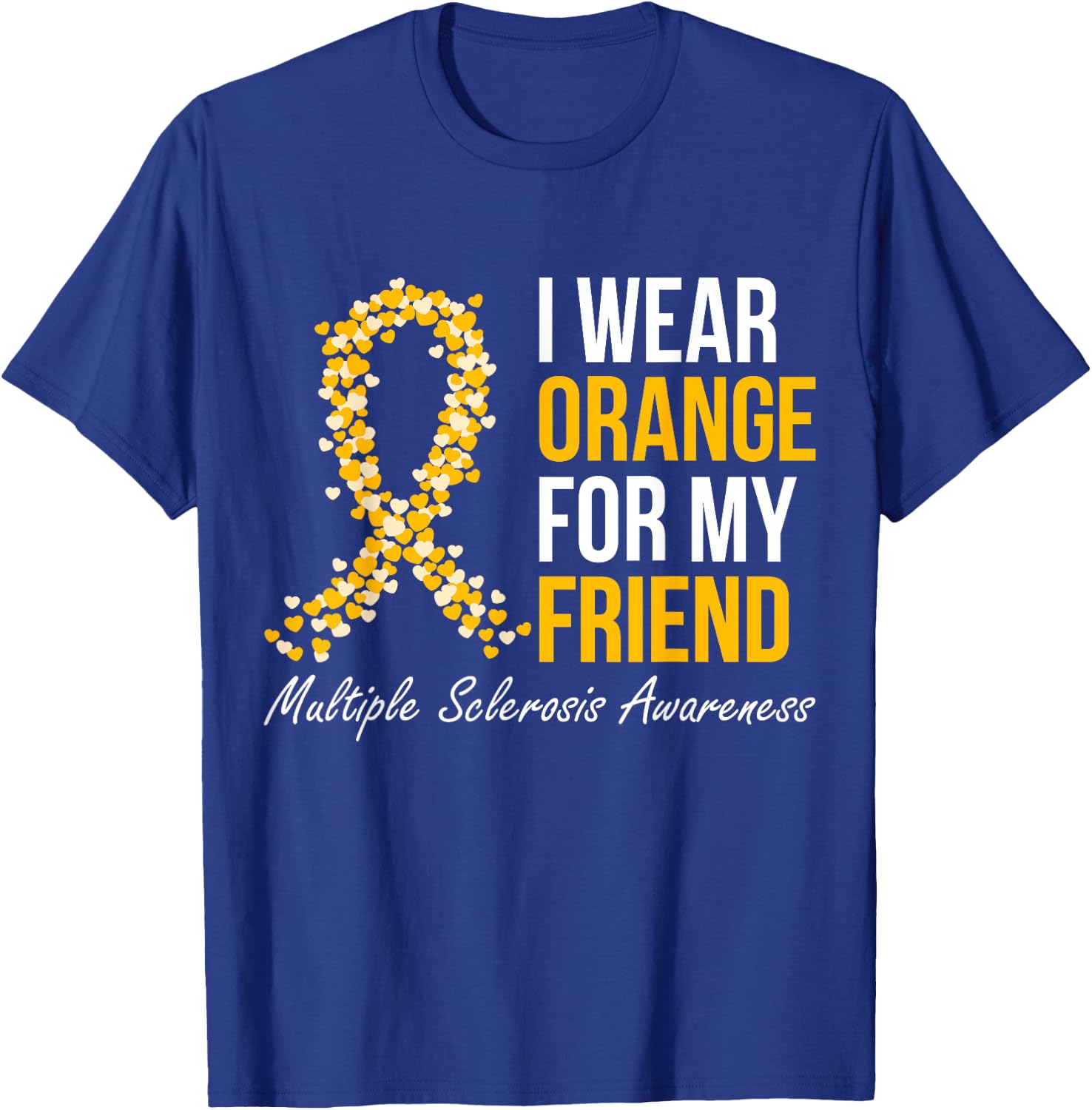 I Wear Orange For My Friend Multiple Sclerosis Awareness T-Shirt - T-Shirt | Royal