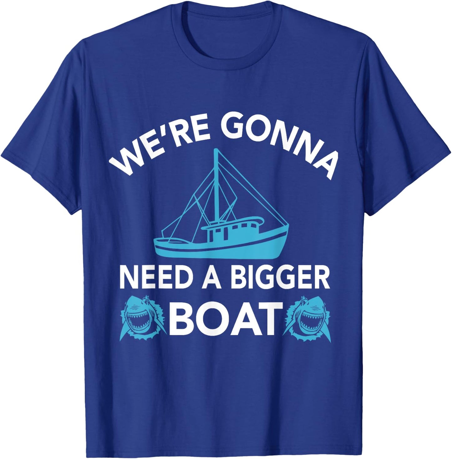 Were Gonna Need A Bigger Boat - Funny Shark Gift T-Shirt - T-Shirt | Royal