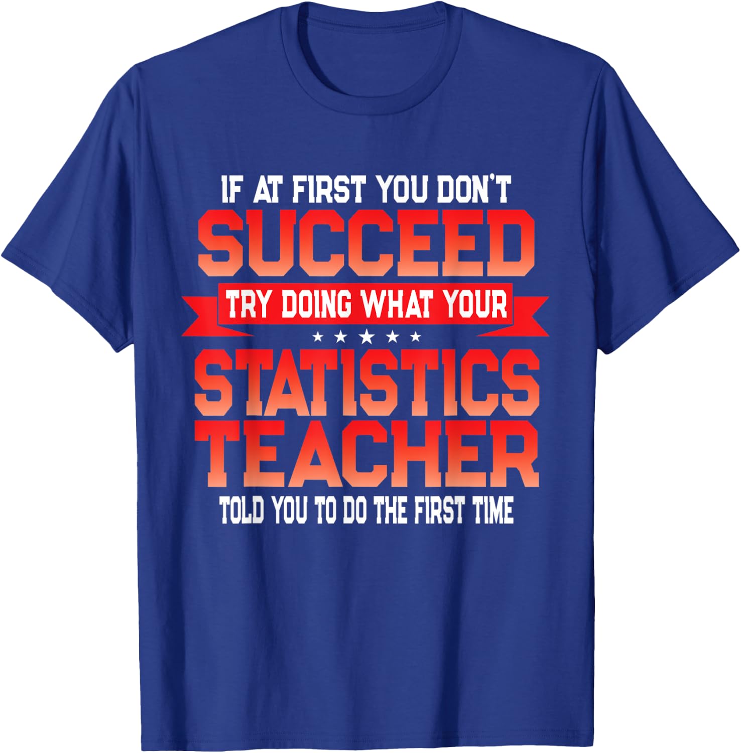 Fun Statistics Teacher Gift Funny School Stats Quote T-Shirt - T-Shirt | Royal