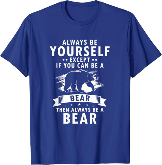 Always Be Yourself Unless You Can Be A Bear Then Be a Bear T-Shirt - T-Shirt | Royal
