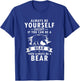 Always Be Yourself Unless You Can Be A Bear Then Be a Bear T-Shirt - T-Shirt | Royal