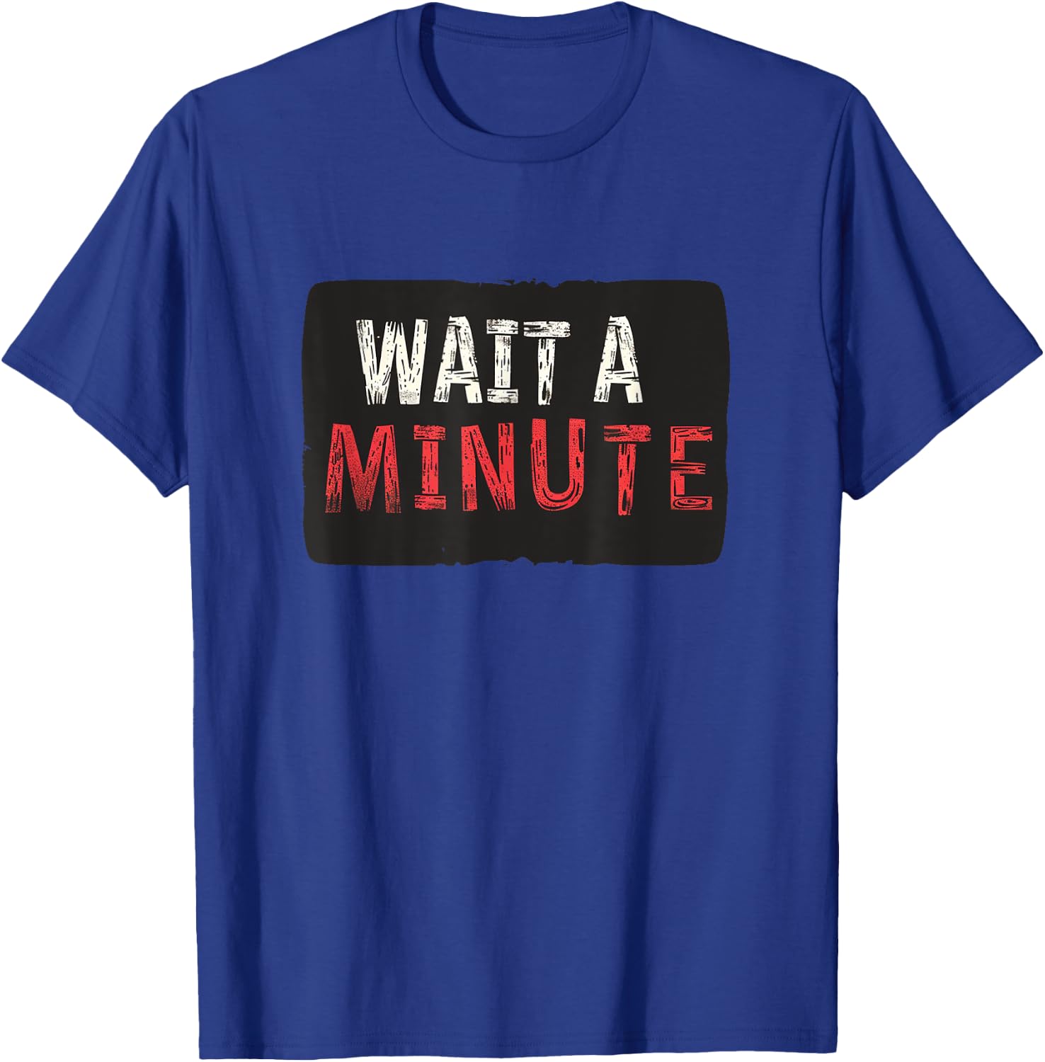 Wait a Minute Statement T-Shirt - T-Shirt | Royal