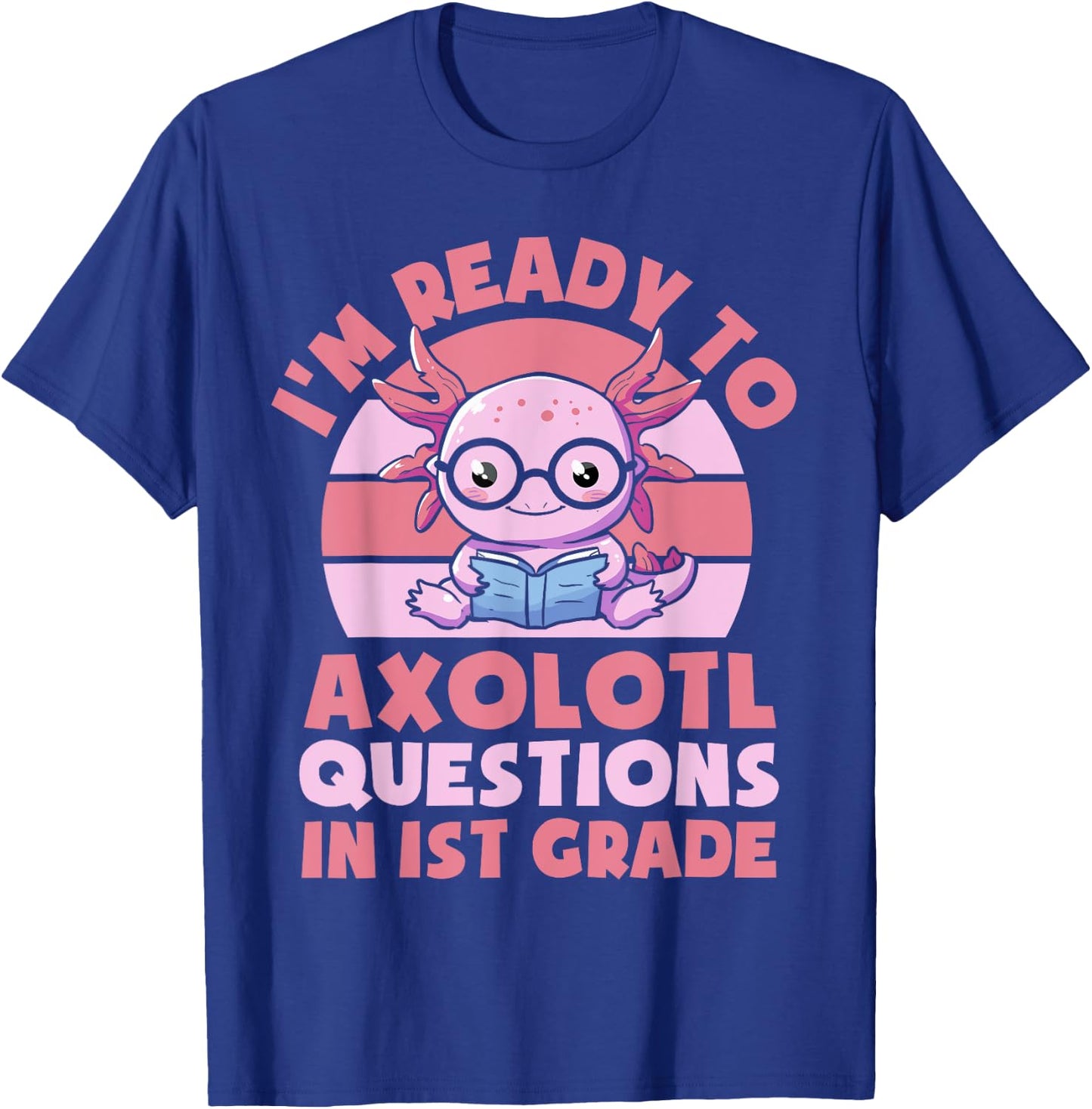 I'm Ready To Axolotl Questions In 1st Grade Back To School T-Shirt - T-Shirt | Royal