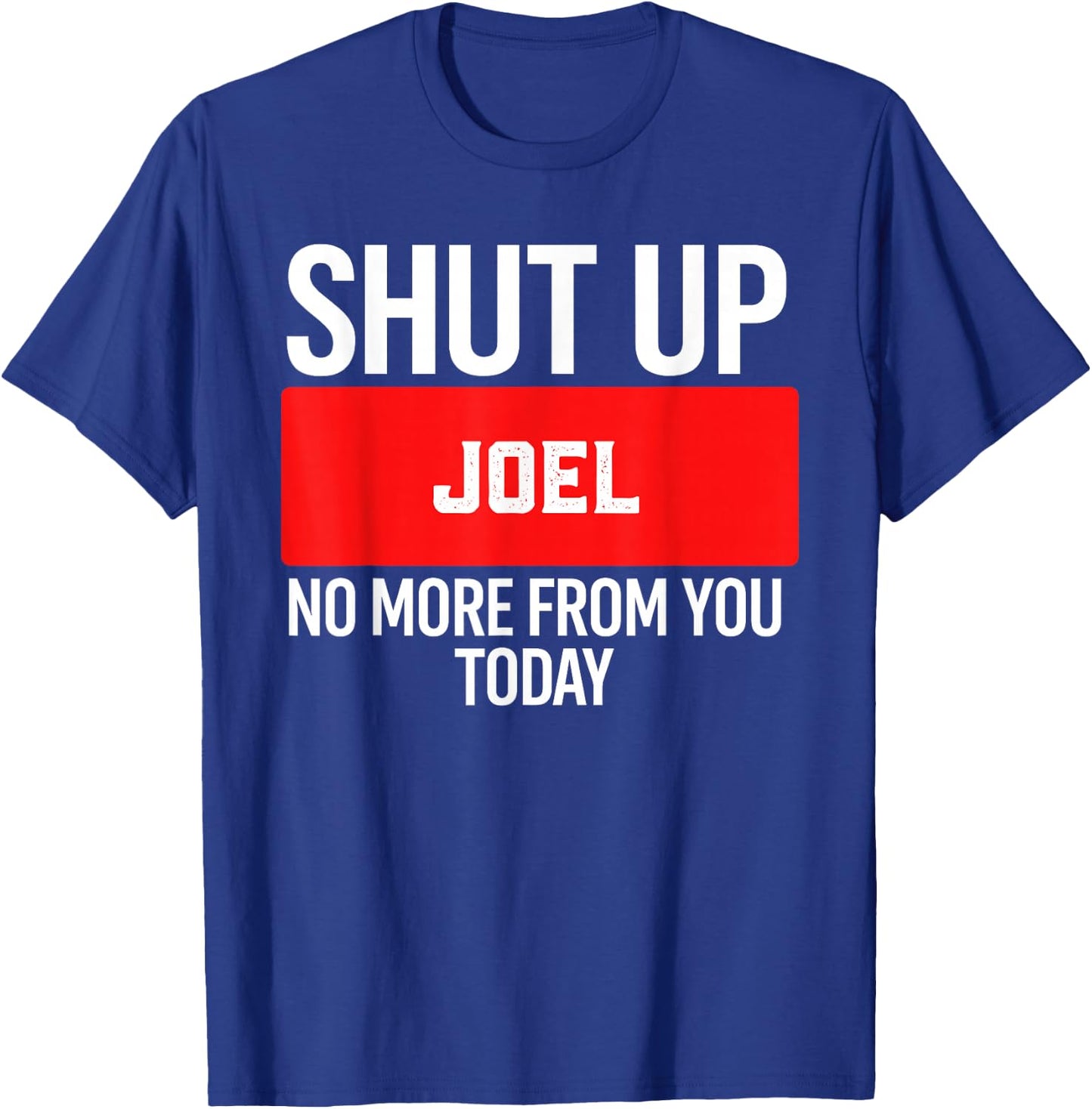 Shut Up Joel No More from You Today Joel T-Shirt - T-Shirt | Royal